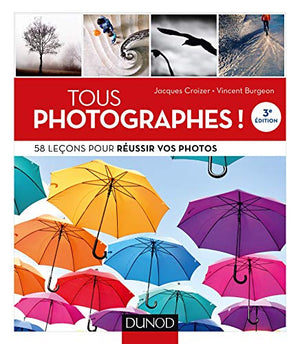 Tous photographes ! 58 leçons pour réussir vos photos