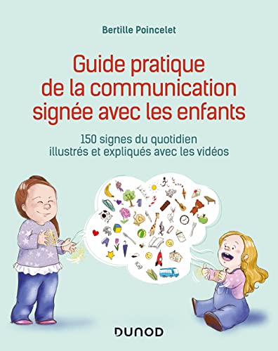 Guide pratique de la communication signée avec les enfants: 150 signes du quotidien illustrés et expliqués avec les vidéos