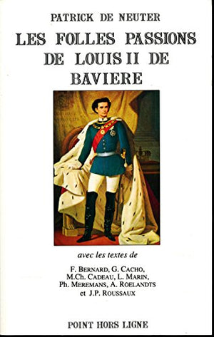 Les folles passions de Louis II de Bavière