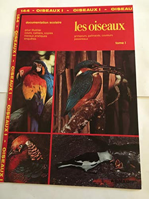 LES OISEAUX. Tome 1, Les passereaux, les grimpeurs, les gallinacés, les coureurs