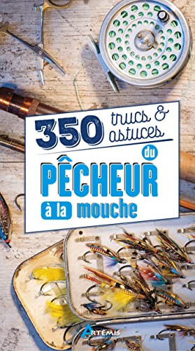 350 trucs & astuces du pêcheur à la mouche