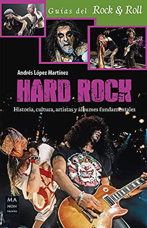 Hard Rock: Historia, Cultura, Artistas Y Álbumes Fundamentales (GUIAS DEL ROCK&ROLL)