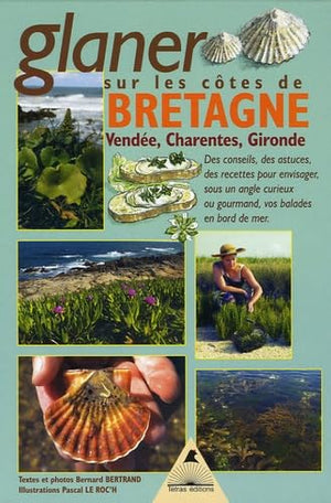 Glaner en Bretagne : Et sur les côtes de Vendée, Charentes et Gironde