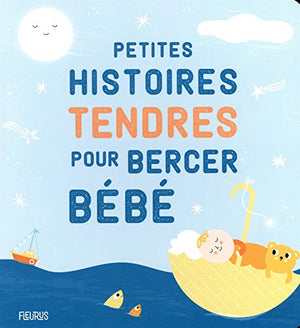 Petites histoires tendres pour bercer bébé