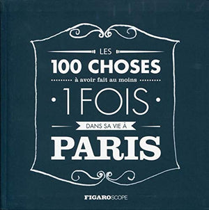 Les 100 choses à avoir fait au moins 1 fois dans sa vie à Paris