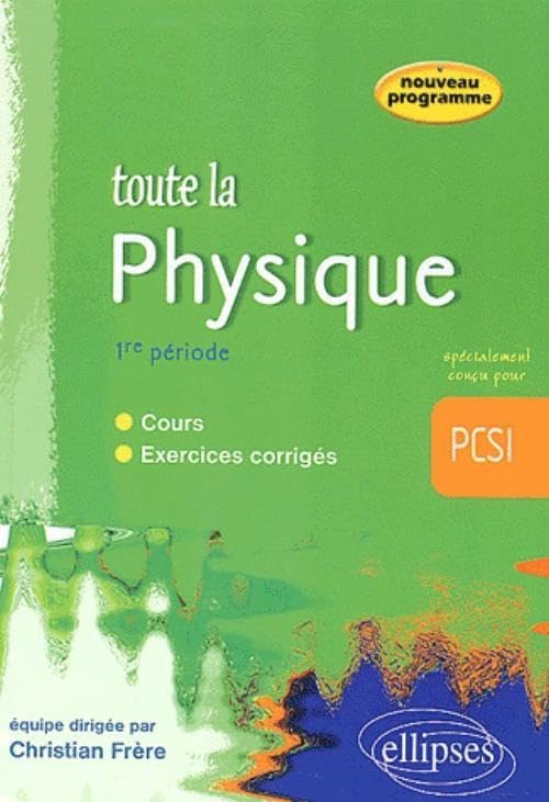 Toute la physique en PCSI : Cours et exercices corrigés - 1re période