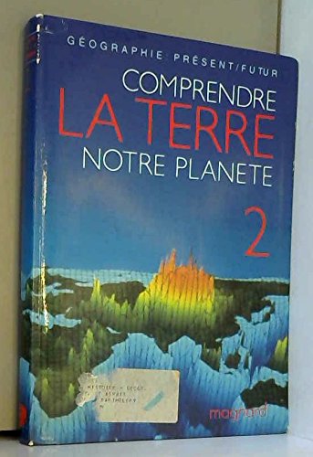 GEOGRAPHIE 2NDE COMPRENDRE LA TERRE NOTRE PLANETE. Edition 1987