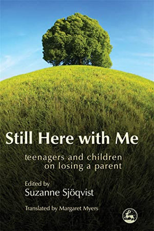 Still Here with Me: Teenagers and Children on Losing a Parent