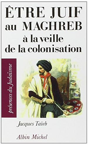 Etre juif au Maghreb à la veille de la colonisation