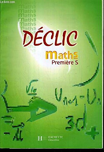 Déclic - Mathématiques 1re S livre élève - 2001