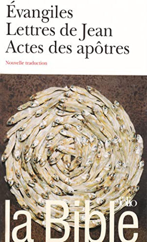 La Bible : Évangiles - Lettres de Jean - Actes des apôtres