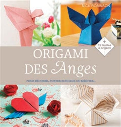 Origami des Anges: Pour décorer, porter bonheur ou méditer...