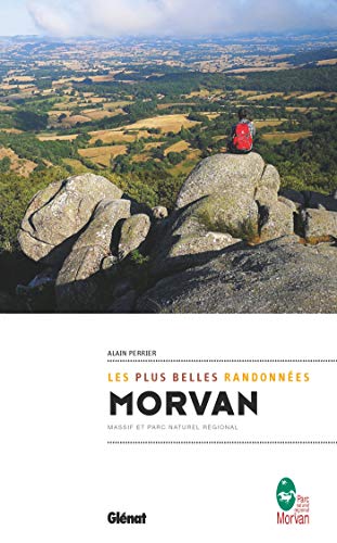 Morvan, les plus belles randonnées: Massif et parc naturel régional