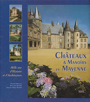 Chateaux et Manoirs en Mayenne : Mille ans d'histoire et d'architecture