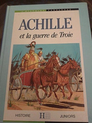 Histoires Fabuleuses - Achille et la Guerre de Troie