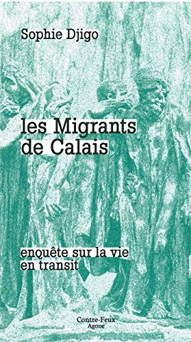 Les migrants de Calais: Enquête sur la vie en transit