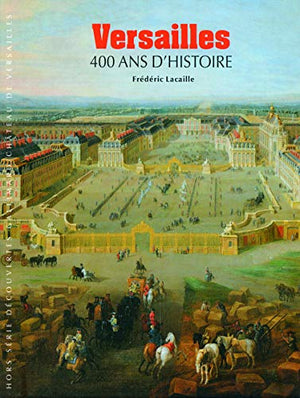 Versailles: 400 ans d'histoire