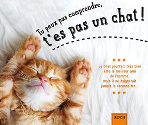 Tu peux pas comprendre, t'es pas un chat !