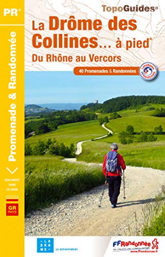La Drôme des collines... à pied: Du Rhône au Vercors. 40 promenades & randonnées