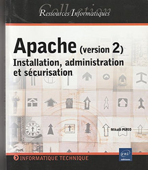 Apache (version 2) : Installation, administration et sécurisation