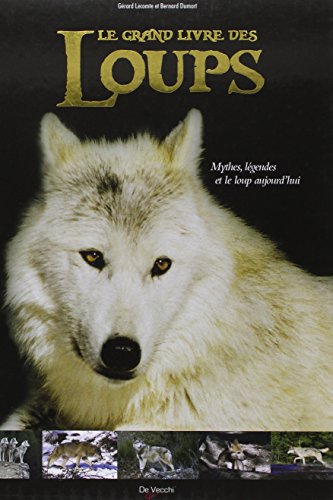 Le grand livre des loups: Mythes, légendes et le loup d'aujourd'hui
