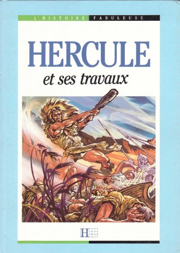 Histoires fabuleuses d'Hercule et ses travaux