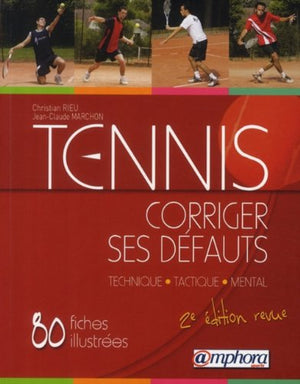 Tennis : Corriger ses défauts, Technique, Tactique, Mental