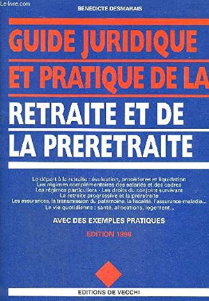 Guide juridique et pratique de la retraite et de la préretraite