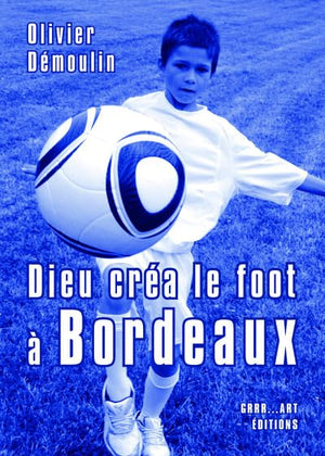 Dieu créa le foot à Bordeaux