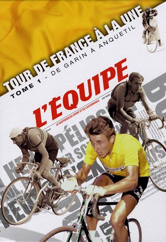 Tour de France à la une: Tome 1, De Garin à Anquetil (1903-1964)