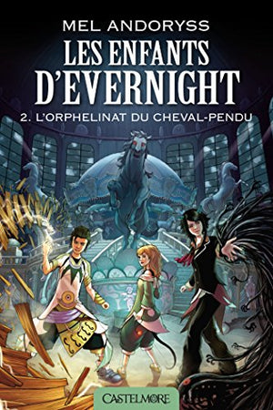 Les Enfants d'Evernight, T2 : L'Orphelinat du Cheval-pendu: Les Enfants d'Evernight