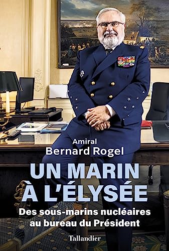 Un marin à l'Élysée: Des sous-marins nucléaires au bureau du Président