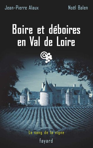 Boire et déboires en Val de Loire: Le sang de la vigne, tome 15