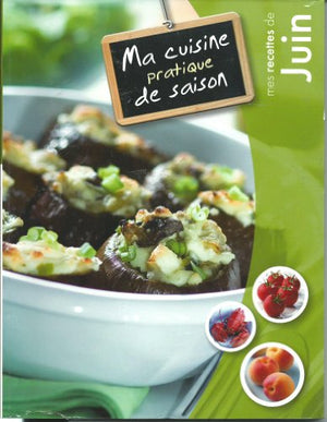 MA CUISINE PRATIQUE DE SAISON - JUIN