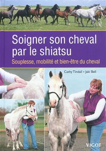 Soigner son cheval par le shiatsu: Souplesse, mobilité et bien-être du cheva (0000)