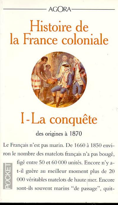 HISTOIRE DE LA FRANCE COLONIALE. Tome 1, La conquête (des origines à 1870)