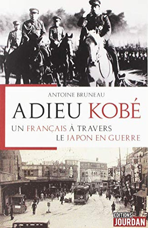 Adieu Kobé : un Français à travers le Japon en guerre