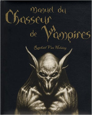 Manuel du chasseur de vampires: Raphaël Van Helsing