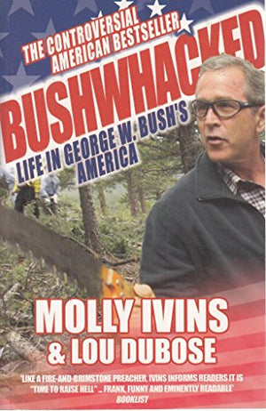 Bushwhacked: Life in George W. Bush's America