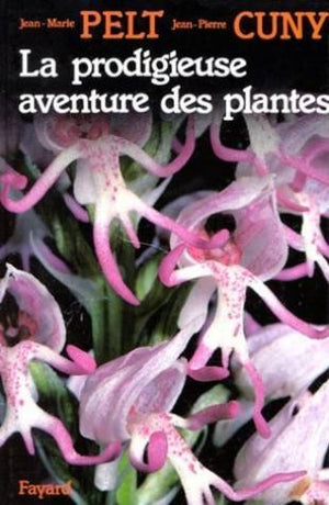 La Prodigieuse aventure des plantes ou Les extraordinaires et véridiques tribulations des plantes racontées grâce à la complicité d'un homme de science et d'un autre de la rue...