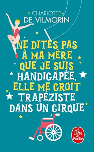 Ne dites pas à ma mère que je suis handicapée, elle me croit trapéziste dans un cirque