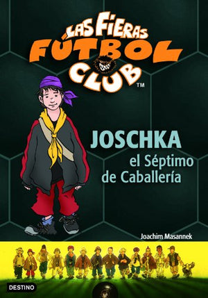 Joschka, el Séptimo de Caballería: Las Fieras del Fútbol Club 9 (Las Fieras Futbol Club)