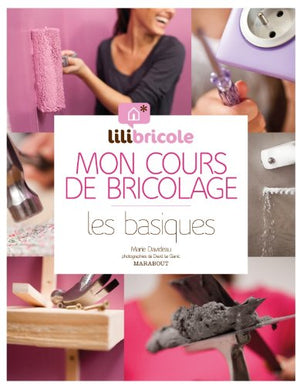 Mon cours de bricolage par Lilibricole: Les basiques