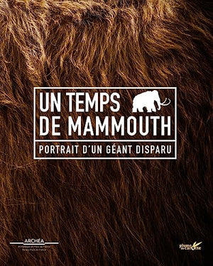 Un temps de mammouth - Portrait d'un géant disparu