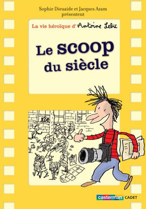 La vie héroïque d'Antoine Lebic: Le scoop du siècle