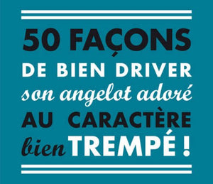 50 façons de bien driver son angelot adoré au caractère bien trempé !