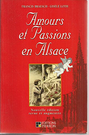 Amours et passions en Alsace