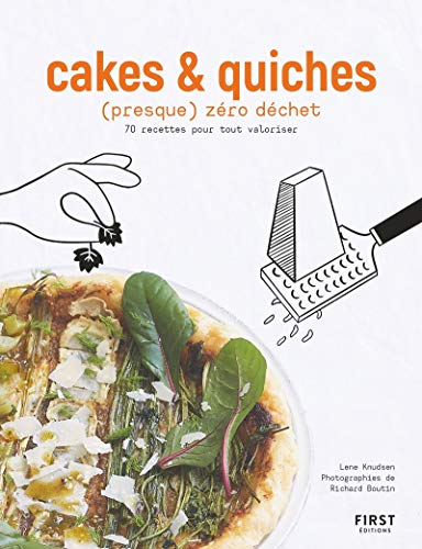 Cakes et Quiches (presque) zéro déchet - 70 recettes pour tout valoriser