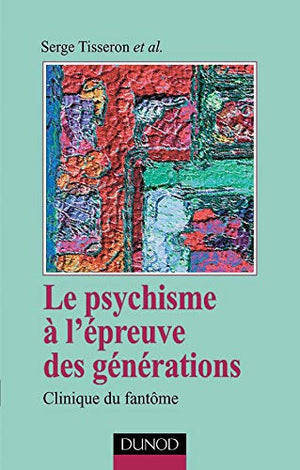 Le psychisme à l'épreuve des générations : Clinique du fantôme