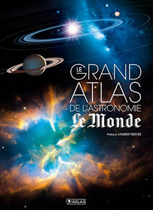 Le grand atlas de l'astronomie NE Le Monde